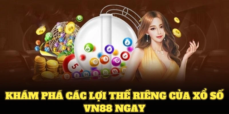 Khám phá các lợi thế riêng của xổ số VN88 ngay