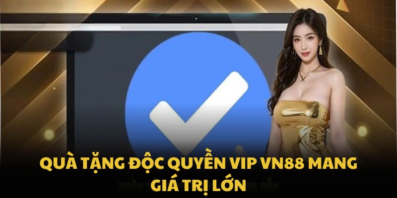 Quà tặng Đặc quyền VIP VN88 mang giá trị lớn