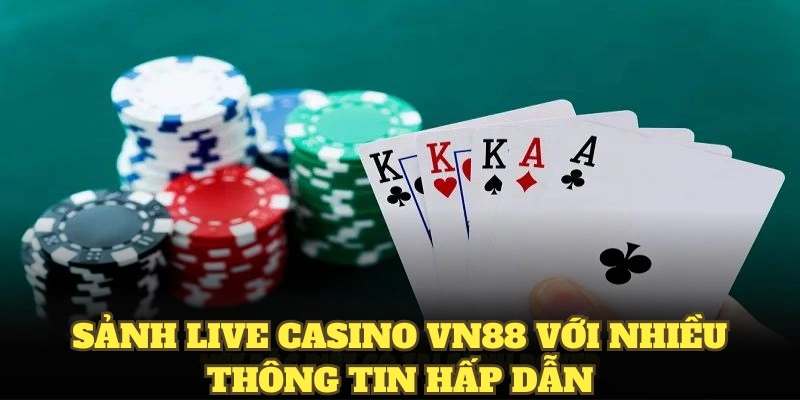 Sảnh live casino VN88 với nhiều thông tin hấp dẫn